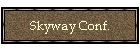 Skyway Conf.