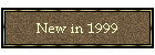 New in 1999